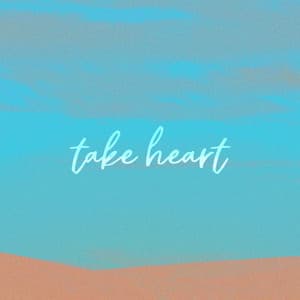 take heart